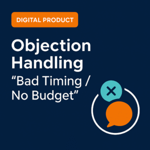 Objection Handling: “Bad Timing / No Budget”