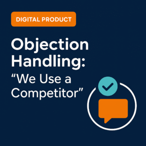 Objection Handling: “We Use a Competitor”