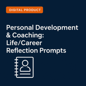 Personal Development & Coaching: Life/Career Reflection Prompts