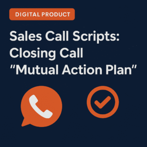 Sales Call Scripts: Closing Call “Mutual Action Plan”